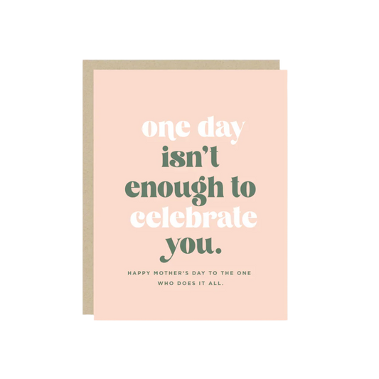 One Day Isn't Enough Mother's Day Card